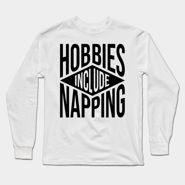 Hobbies Include Napping Long Sleeve T-Shirt by Sachpica